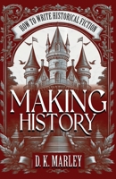 Making History: How to Write Historical Fiction B0CHXXCWTT Book Cover