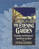 The Evening Garden: Flowers and Fragrance from Dusk Till Dawn 0025740415 Book Cover