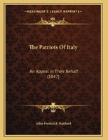 The Patriots Of Italy: An Appeal In Their Behalf 1356937837 Book Cover