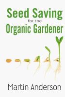 Seed Saving for the Organic Gardener 1482096064 Book Cover