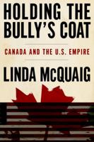 Holding the Bully's Coat: Canada and the U.S. Empire 038566012X Book Cover
