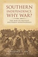 Southern Independence: Why War?: The War to Prevent Southern Independence 0692713778 Book Cover
