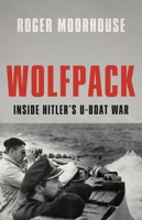Wolfpack: Inside Hitler’s U-Boat War 1541604725 Book Cover