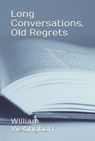Long Conversations, Old Regrets 0578670194 Book Cover