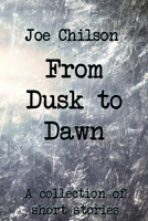 From Dusk to Dawn: A Collection of Short Stories 1798527308 Book Cover