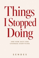 Things I Stopped Doing: And How Each One Changed Everything B0H5QCV6BL Book Cover