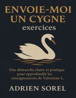 Envoie-moi un cygne exercices: Une démarche claire et pratique pour approfondir les enseignements de Valentine L. B0G48V2NVB Book Cover