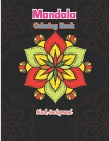 Mandala coloring book black background: Easy Awesome Colorful Black Background Fun Meditation and Creativity an Adult Mandala Designs Coloring Book wi B08XL7ZK8W Book Cover