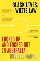 Black Lives, White Law: Locked Up and Locked Out in Australia 1760642606 Book Cover