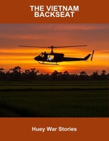The Vietnam Backseat: Huey War Stories B0FSKDLX5H Book Cover