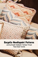 Bargello Needlepoint Patterns: Learning Bargello Needlepoint Technique Through These Simple Tutorials: Bargello Needlepoint Tutorials B095GNPMX5 Book Cover