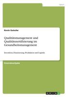 Qualitätsmanagement und Qualitätszertifizierung im Gesundheitsmanagement: Investition, Finanzierung, Produktion und Logistik 3668852200 Book Cover