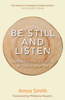 Be Still and Listen: Experience the Presence of God in Your Life 1612618650 Book Cover