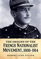 The Origins of the French Nationalist Movement, 1886-1914 0786468092 Book Cover