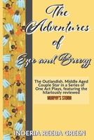 The Adventures of Ezee and Breezy: The Outlandish Middle-Aged Duo of Ezra and Brezetta Star in a Series of One Act Plays 1695475925 Book Cover