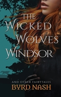 The Wicked Wolves of Windsor : And Other Fairytales 1733456627 Book Cover