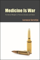 Medicine Is War: The Martial Metaphor in Victorian Literature and Culture 1438481683 Book Cover