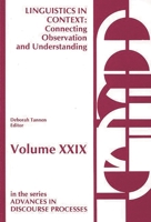 Linguistics in Context : Connecting Observation and Understanding : Lectures from the 1985 LSA/TESOL and NEH Institutes (Advances in Discourse Processes Vol. 29) 0893914541 Book Cover