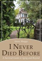 I Never Died Before: A Survival Guide to Aging and Beyond 1643880047 Book Cover