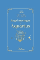 Angel messages for Aquarius 2026 By Kelliena: Daily messages from your angels B0FSD252MC Book Cover
