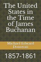 The United States in the Time of James Buchanan: 1857-1861 1790279615 Book Cover