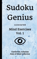 Sudoku Genius Mind Exercises Volume 1: Clarksville, Arkansas State of Mind Collection 1709534753 Book Cover