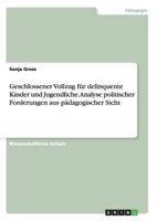 Geschlossener Vollzug für delinquente Kinder und Jugendliche. Analyse politischer Forderungen aus pädagogischer Sicht 3668122296 Book Cover