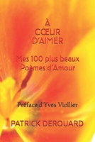 À CŒUR D'AIMER: Mes 100 plus beaux Poèmes d'Amour (French Edition) B0H83C9LYP Book Cover