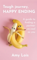 Tough Journey, Happy Ending: A guide to finding a partner as cool as you 3695732202 Book Cover