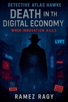 Detective Atlas Hawke: Death in the Digital Economy - When Innovation Kills (Detective Atlas Hawke Digital Thrillers) B0FRVQ2NJG Book Cover