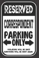 Reserved Correspondent Parking Only. Violators Will Be Shot. Survivors Will Be Shot Again: Blank Lined Notebook | Thank You Gift For Correspondent 1693994968 Book Cover