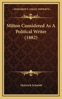 Milton Considered As A Political Writer (1882) 1166565181 Book Cover