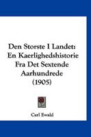 Den Storste I Landet: En Kaerlighedshistorie Fra Det Sextende Aarhundrede (1905) 1160860599 Book Cover