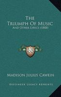 The Triumph Of Music: And Other Lyrics 1530004322 Book Cover