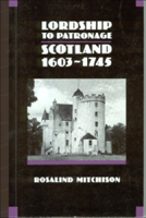 Lordship to Patronage: Scotland, 1603 - 1745 074860233X Book Cover