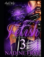 Fetish 3: Just Say Yes B08KBQLPT6 Book Cover