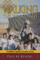 Walking the Tiger's Path: A Soldier's Spiritual Journey in Iraq 0984154353 Book Cover