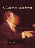 A Well-Mannered Storm: The Glenn Gould Poems 1894759281 Book Cover