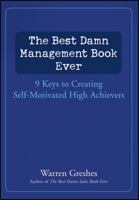 The Best Damn Management Book Ever: 9 Keys to Creating Self-Motivated High Achievers 1118032322 Book Cover
