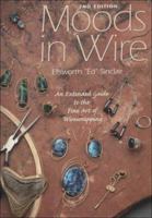 Moods in Wire : An Extended Guide to the Fine Art of Wirewrapping (2nd Ed) 0964048337 Book Cover
