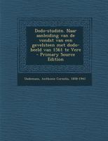 Dodo-studiën. Naar aanleiding van de vondst van een gevelsteen met dodo-beeld van 1561 te Vere 1019250046 Book Cover