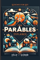 The Parables Explained: Lessons for Life (Biblical wisdom series) B0D2QZ3SF1 Book Cover