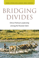 Bridging Divides: Ethno-Political Leadership Among the Russian S�mi 0857456679 Book Cover