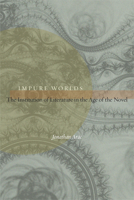 Impure Worlds: The Institution of Literature in the Age of the Novel 0823231798 Book Cover