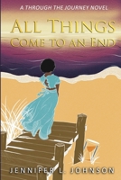 All Things Come to an End : A Through the Journey Novel 1735174009 Book Cover