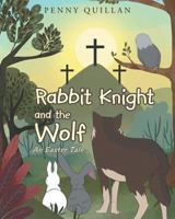 Rabbit Knight and the Wolf: An Easter Tale 1635753341 Book Cover