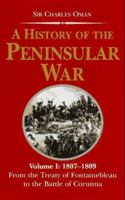 A History of the Peninsular War 1807-1809: From the Treaty of Fontainebleau to the Battle of Corunna (History of the Peninsular War) 1015462855 Book Cover