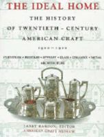 Ideal Home 1900-1920 (The History of Twentieth-Century American Craft)
