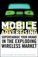 Mobile Advertising: Supercharge Your Brand in the Exploding Wireless Market 0470185988 Book Cover