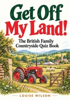 Get Off My Land!: The British Family Countryside Quiz Book (The British Family Quiz Books) B0HM42KG1D Book Cover